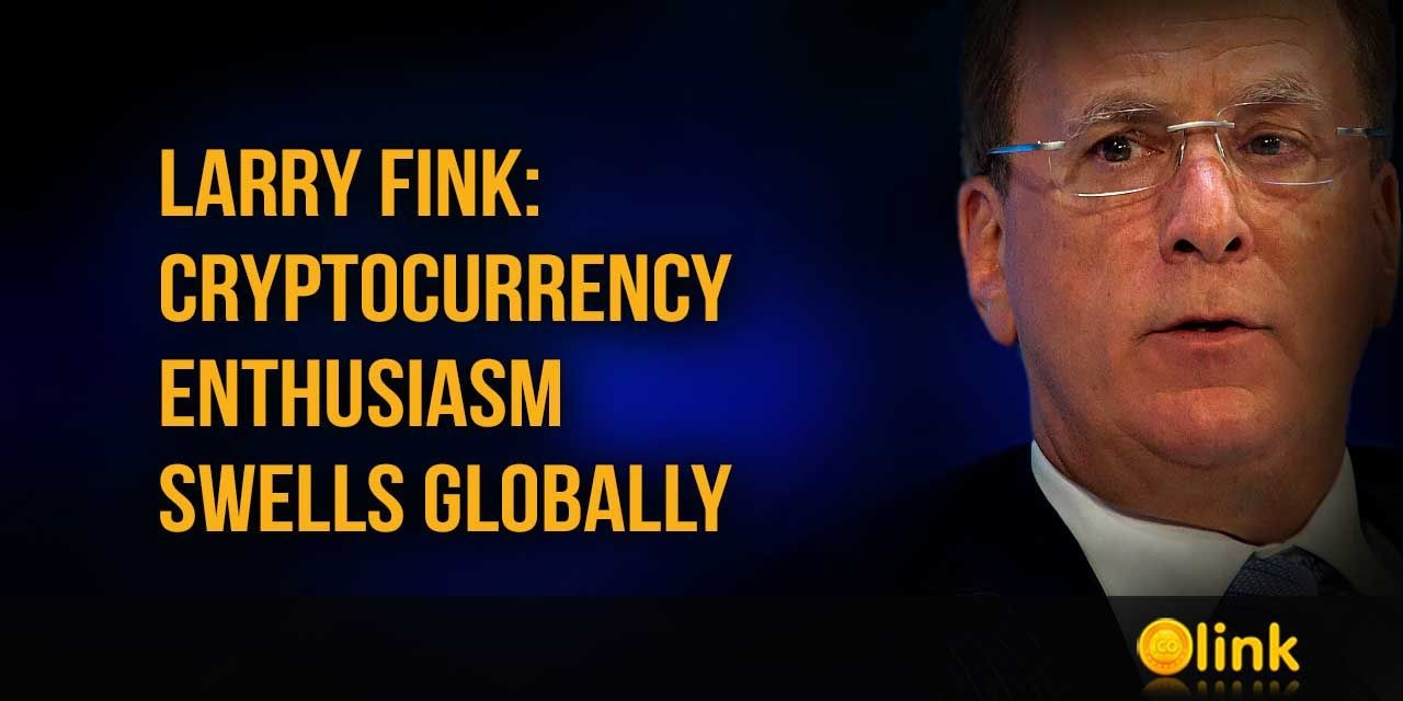 Larry Fink - Cryptocurrency Enthusiasm Swells Globally