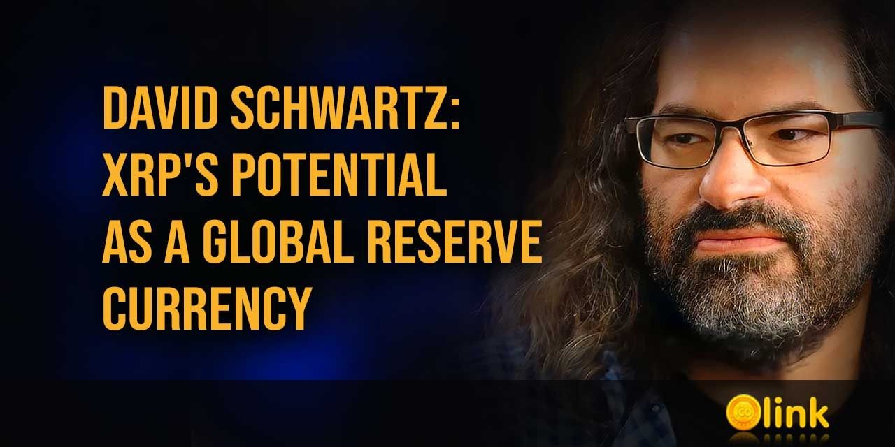 David-Schwartz-XRP-a-Global-Reserve-Currency