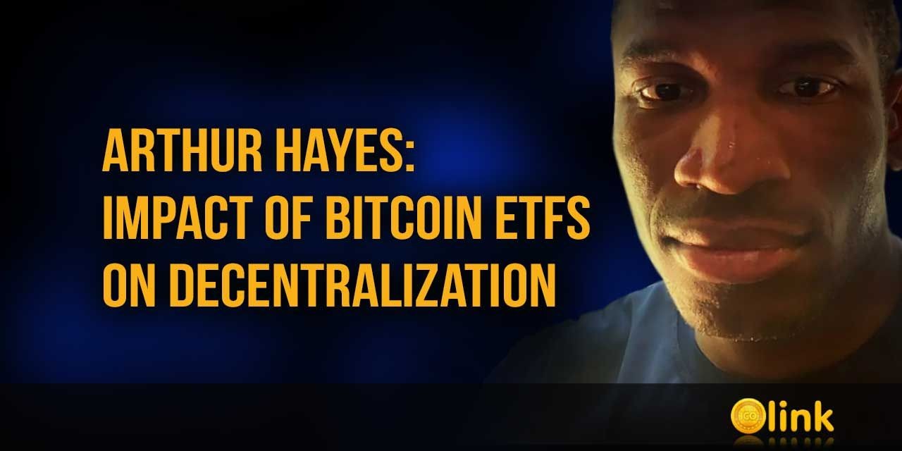 arthur-hayes-impact-of-bitcoin-etfs