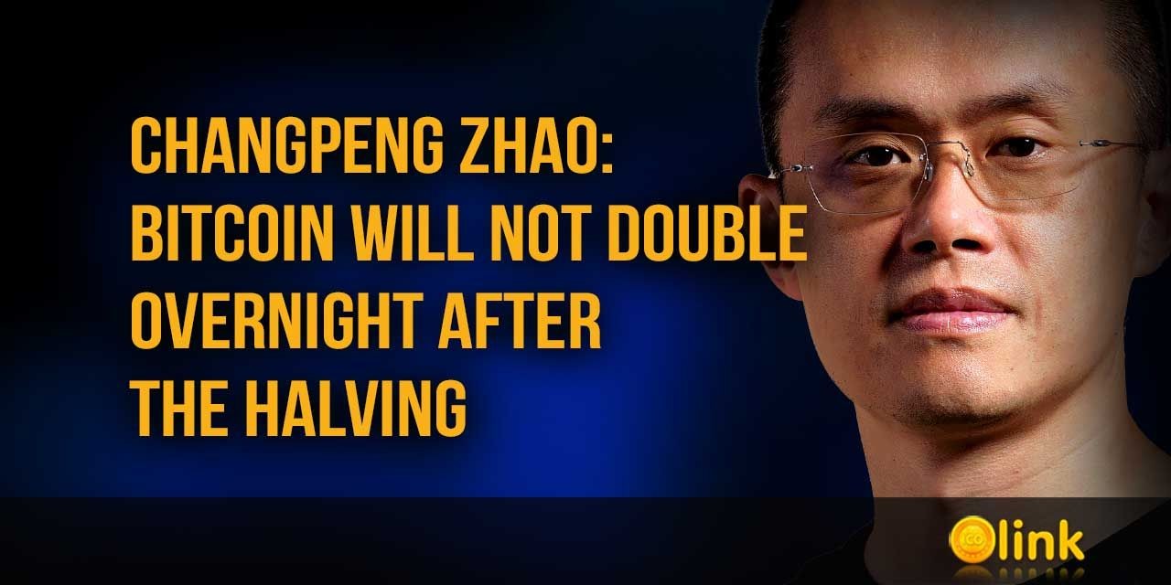 Changpeng Zhao - Bitcoin will not double overnight after the halving