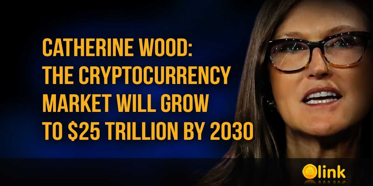 Catherine Wood - The cryptocurrency market will grow to $25 trillion by 2030