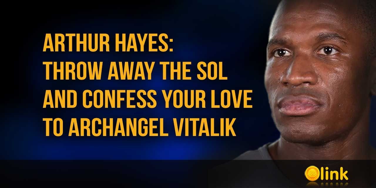 Arthur Hayes - Throw away the SOL and confess your love to Archangel Vitalik