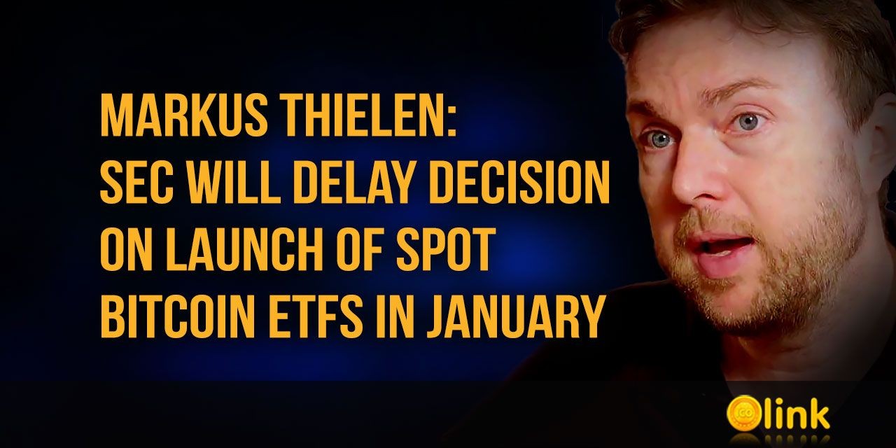 Markus Thielen -SEC will delay decision on launch of spot Bitcoin ETFs in January