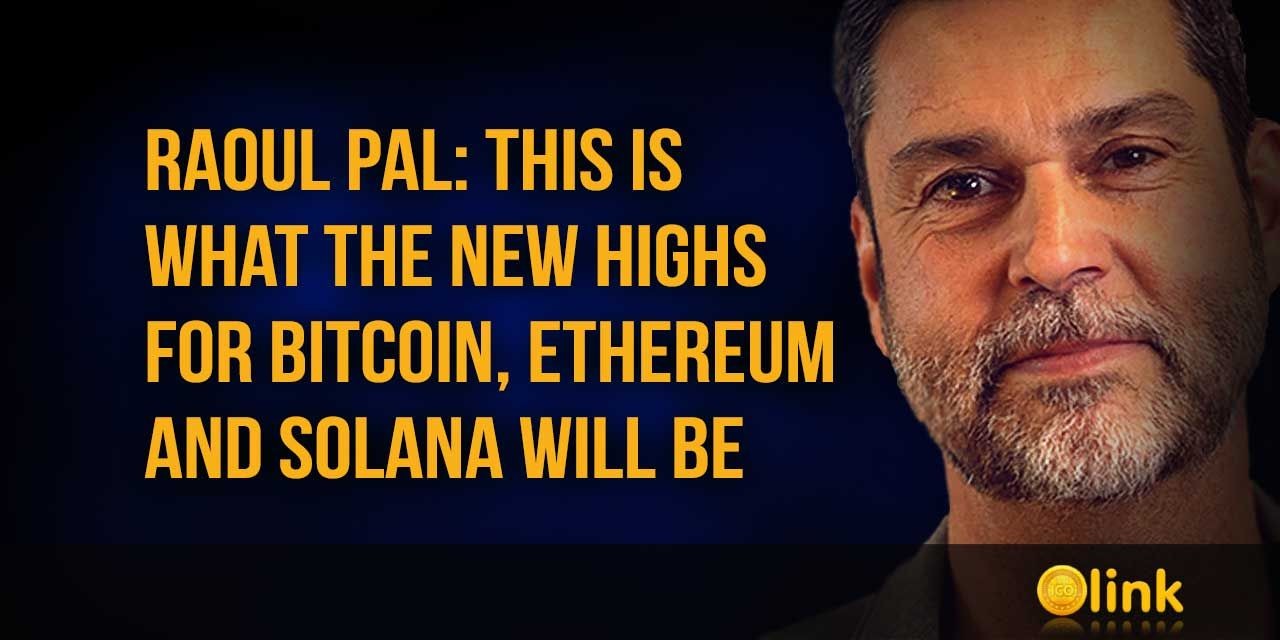 Raoul Pal the new highs for Bitcoin, Ethereum and Solana 