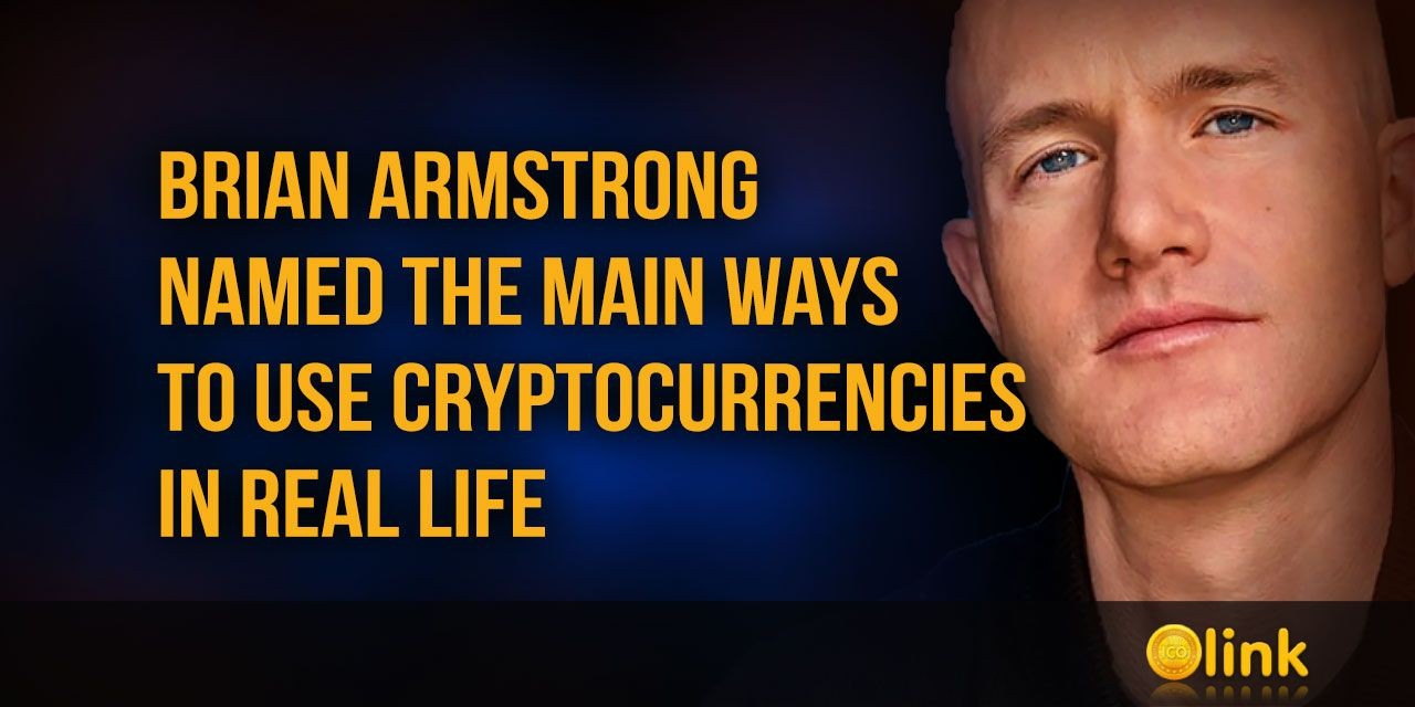 Brian Armstrong named the main ways to use cryptocurrencies in real life