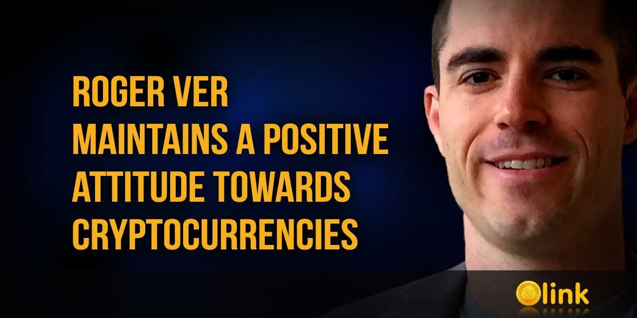 Roger Ver maintains a positive attitude towards cryptocurrencies