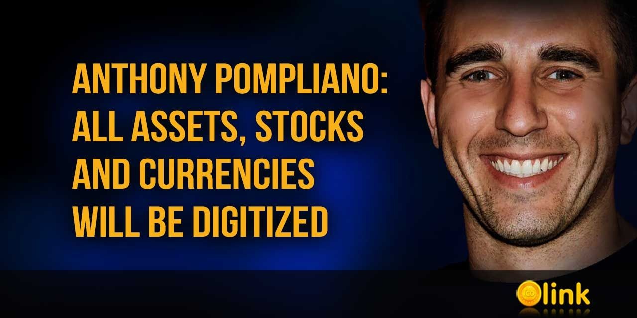Anthony Pompliano: All assets, stocks and currencies will be digitized