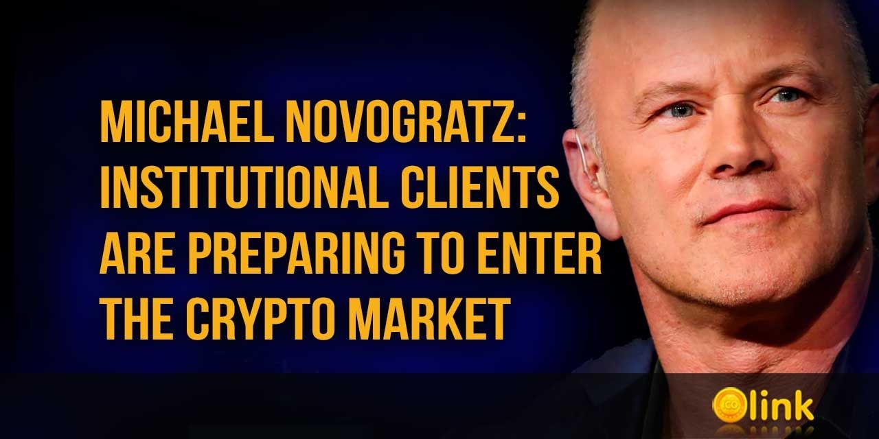 Michael Novogratz - institutional clients are preparing to enter the crypto market