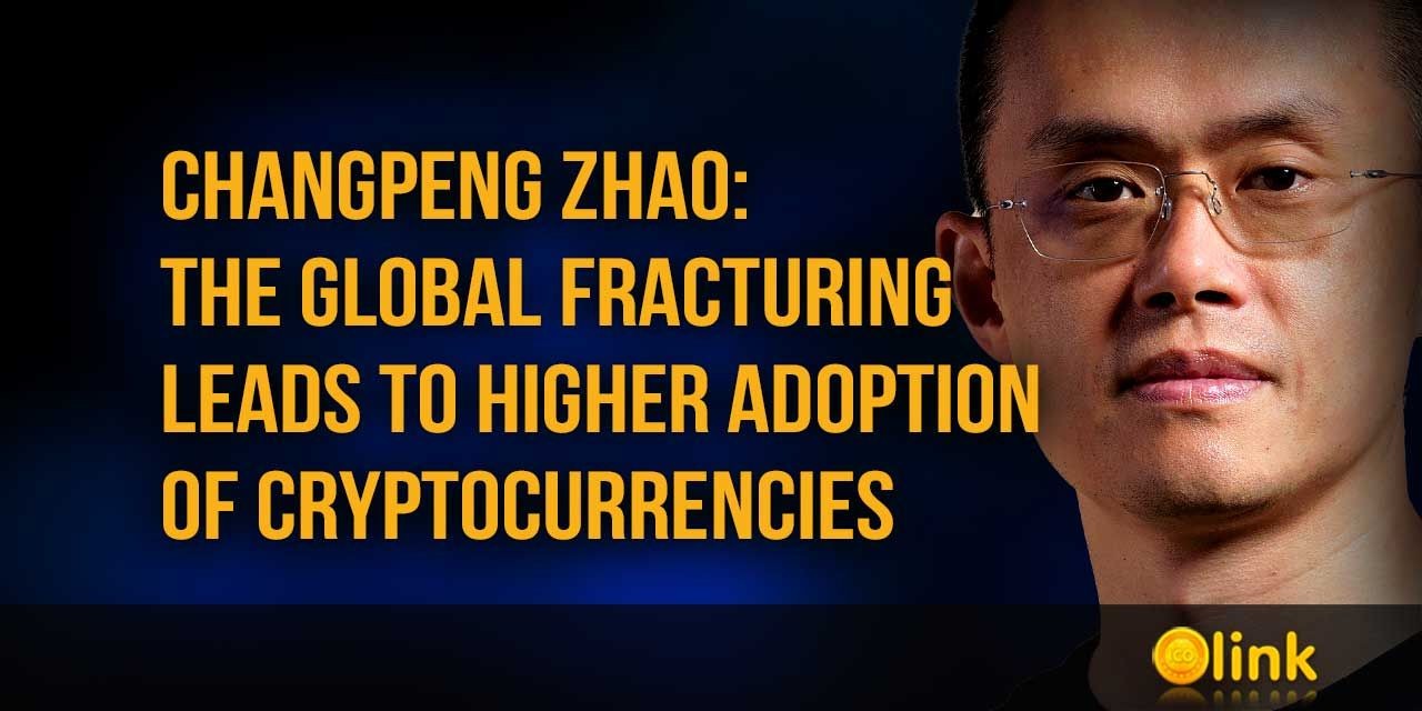 Changpeng Zhao - the global fracturing leads to higher adoption of cryptocurrencies