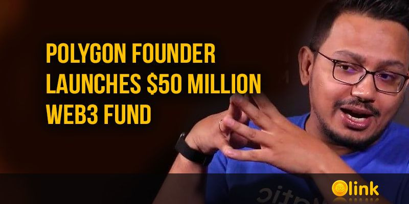 Polygon Founder Launches $50 Million Web3 Fund - posted in ICO Listing Blog