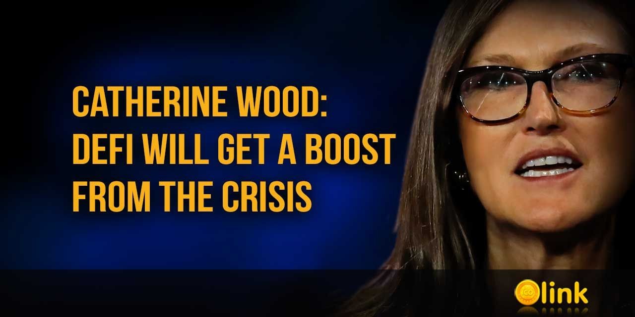 Catherine Wood - DeFi WILL GET A BOOST FROM THE CRISIS